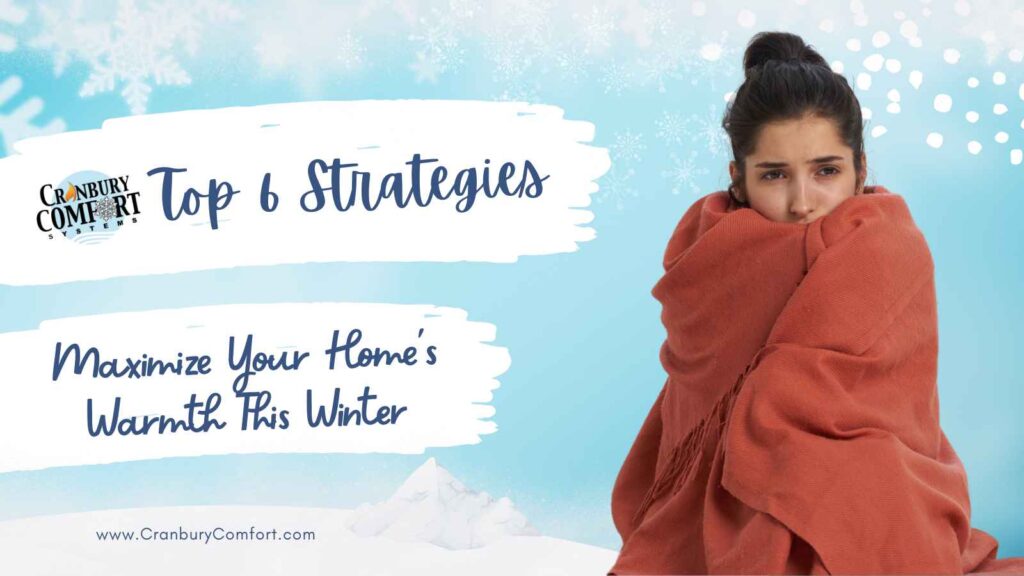 Maximize Your Home's Warmth This Winter Top 6 Strategies