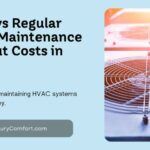 10 Ways Regular HVAC Maintenance Can Cut Costs in 2024