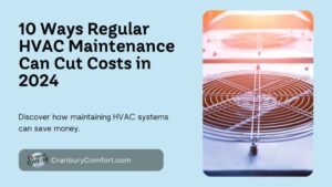 10 Ways Regular HVAC Maintenance Can Cut Costs in 2024